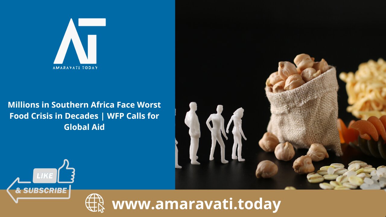 Millions in Southern Africa Face Worst Food Crisis | WFP Calls for Global Aid | Amaravati Today