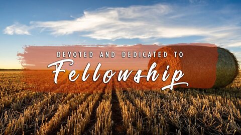 Devoted And Dedicated To Fellowship