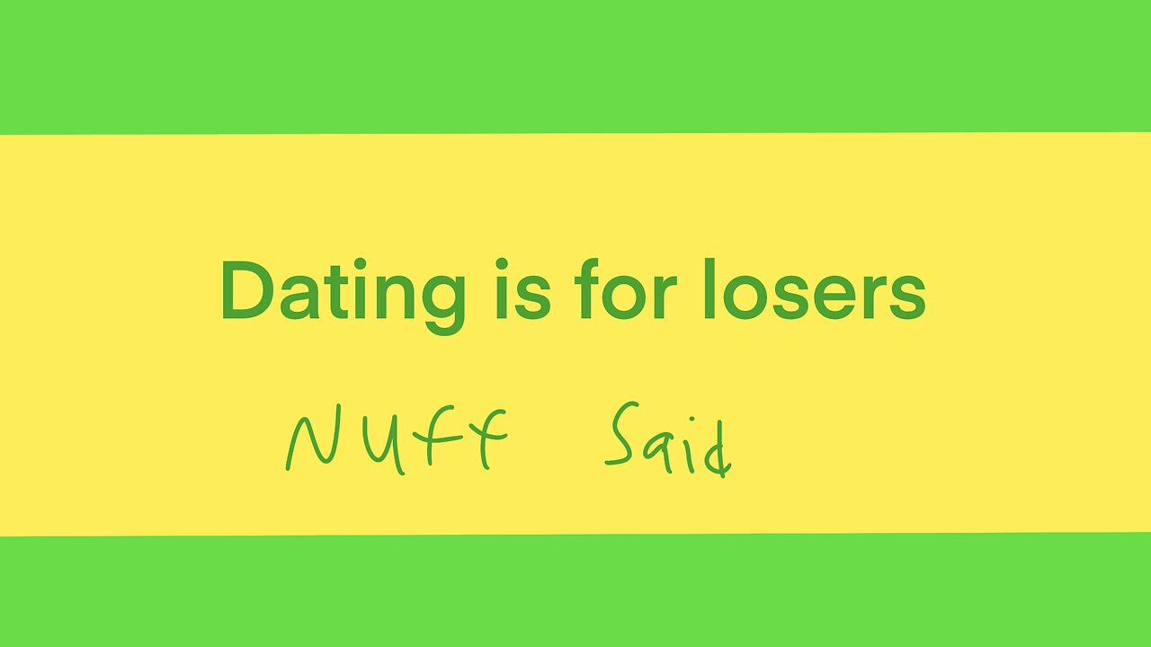 Dating is for losers