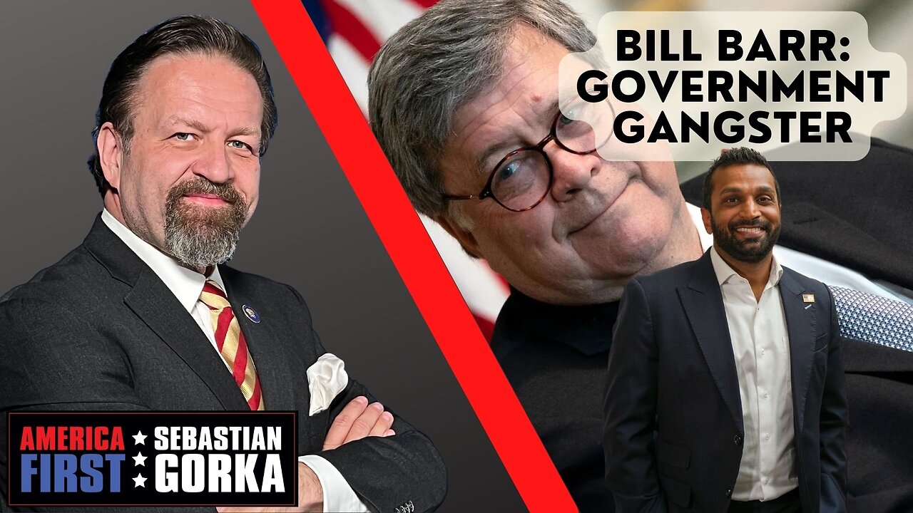 Bill Barr: Government Gangster. Kash Patel with Sebastian Gorka on AMERICA First