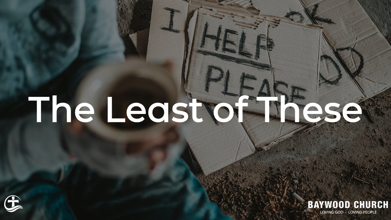 Baywood Church w/ Pastor Michael Stewart Sermon: The Least of These