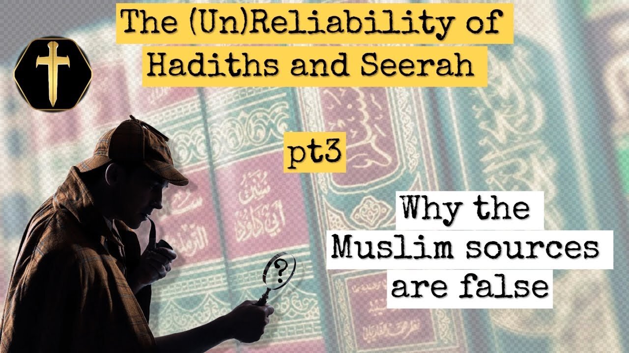 Are the Islamic Hadiths and Sira Reliable? pt3