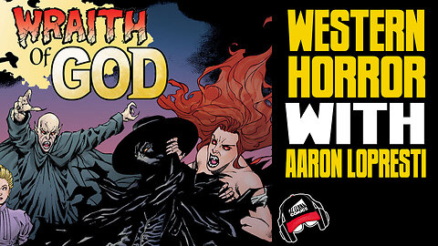 AARON LOPRESTI | Western Supernatural Horror (COMIC BOOK RADIO ep.30 | 6-30-23)