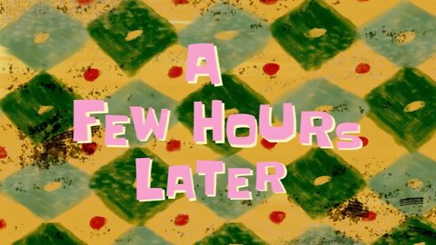 Spongebob A Few Hours Later ⏳