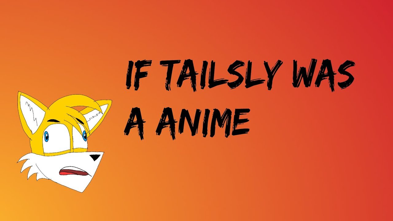 if tailslymoxfox was a anime YT Show