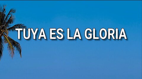 27 - Tuya es la gloria