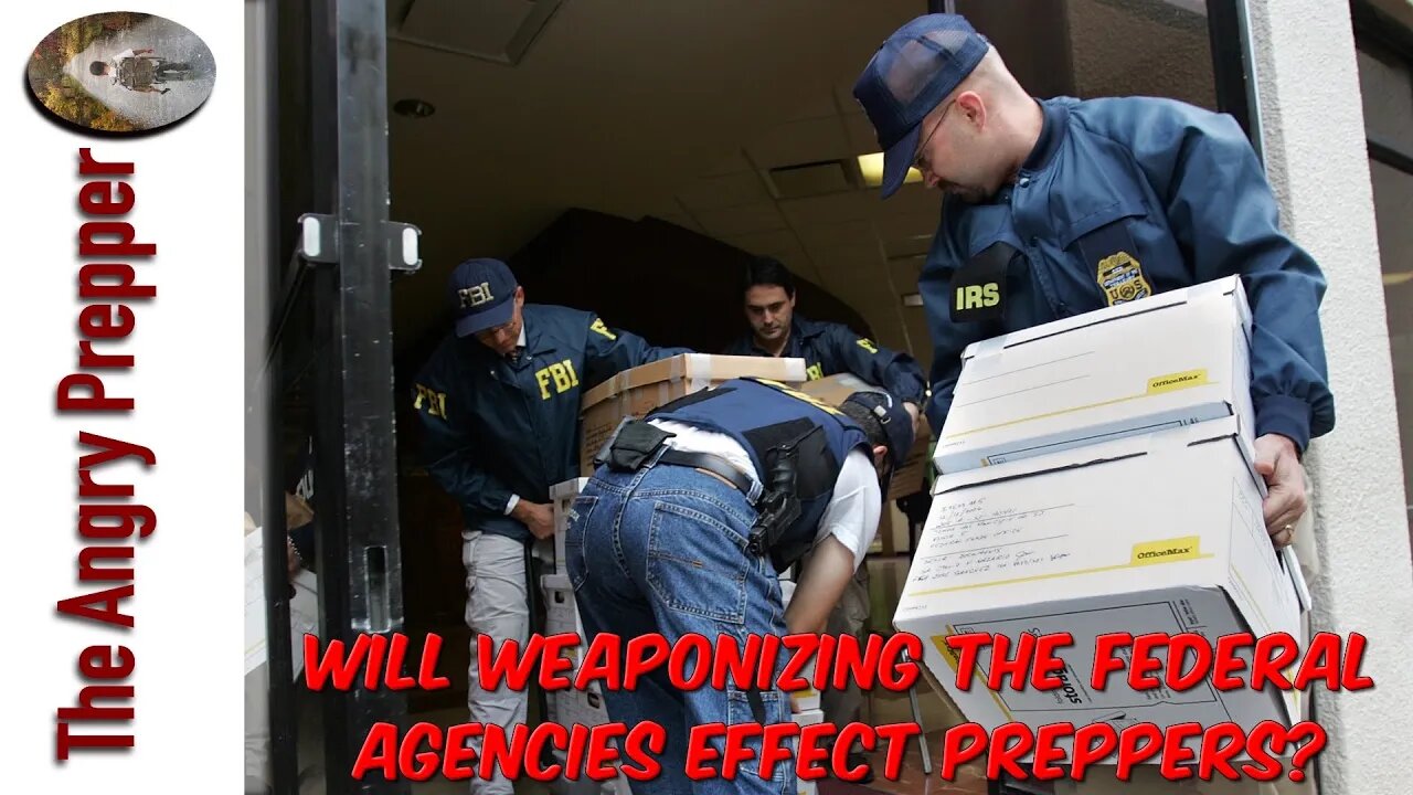 Will Weaponizing Federal Agencies Effect Preppers?