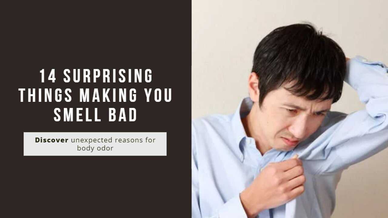 14 Surprising Things Making You Smell Bad!