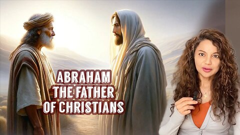 ABRAHAM | The Patriarch of Christianity