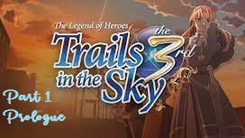 The Legend of Heroes Trails in the Sky the 3rd - Part 1 - Prologue