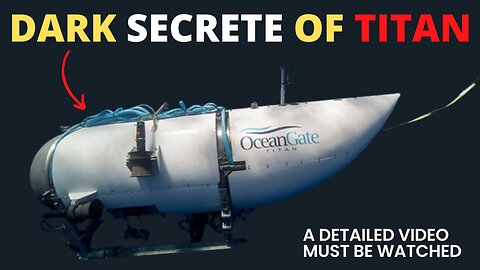 DARK SECRETE OF TITAN SUBMARINE