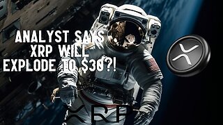 Analyst Says XRP Will EXPLODE TO $30?!