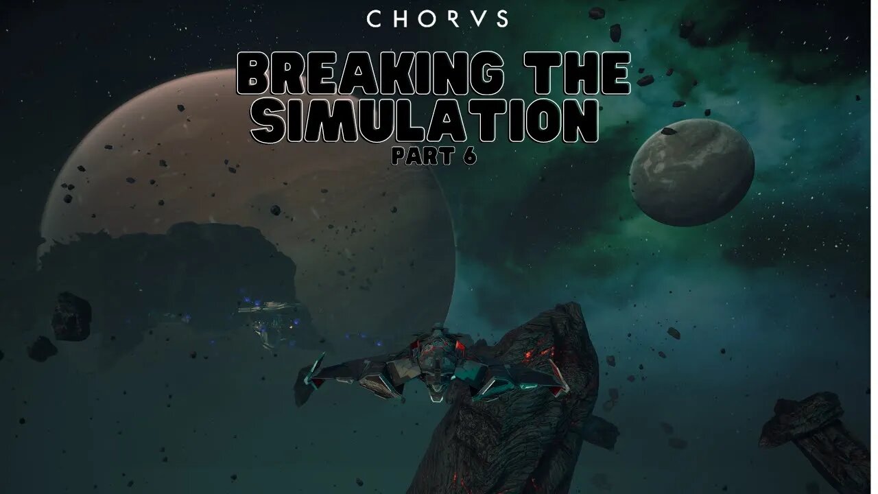 Chorus Part 6 | Breaking the Simulation