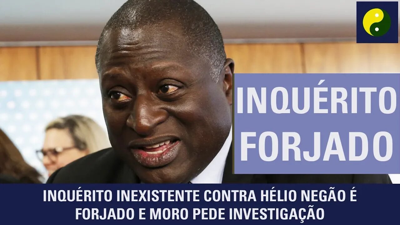Inquérito inexistente contra Hélio Negão é forjado e Moro pede investigação