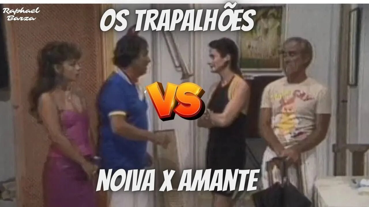 OS TRAPALHÕES - NOIVA X AMANTE