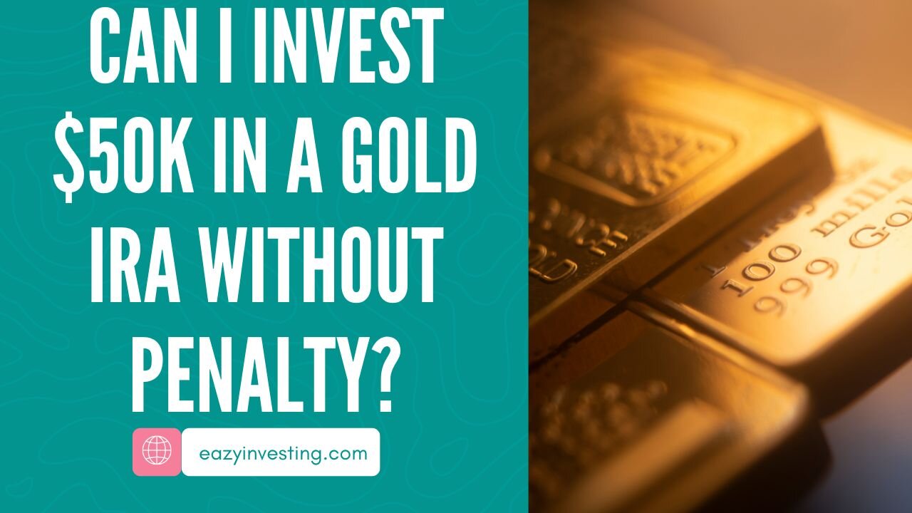 Can I Invest $50K in a Gold IRA Without Penalty?