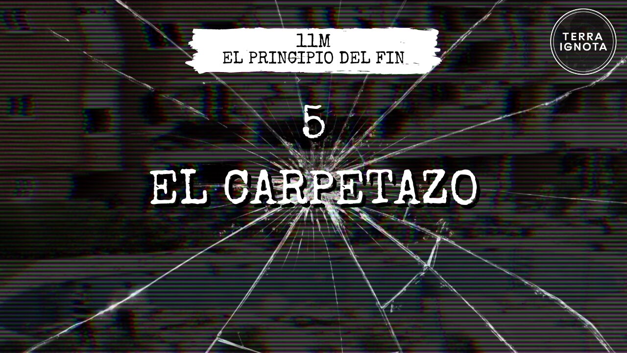 11M: el principio del fin. #5 – El carpetazo