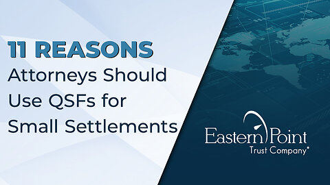 11 Reasons Attorneys Should Use QSFs for Small Settlements