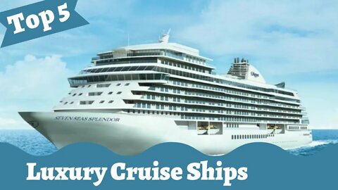 Top 5 Luxury Cruise Ships