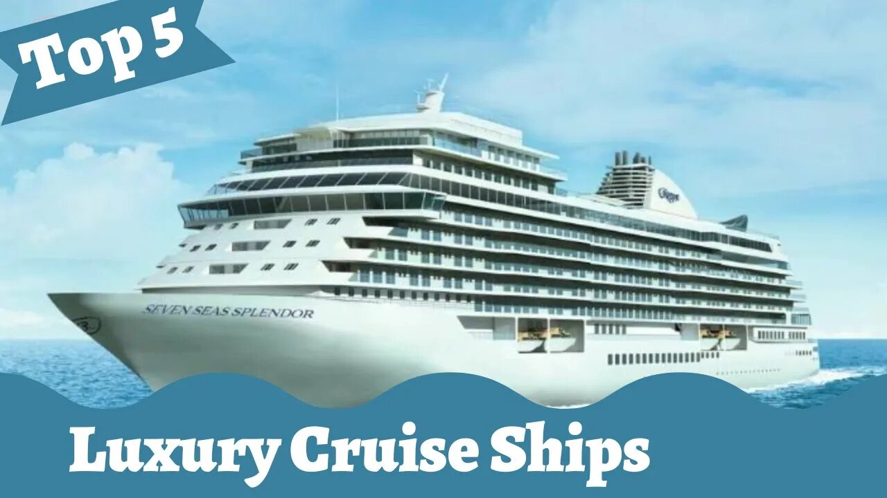 Top 5 Luxury Cruise Ships