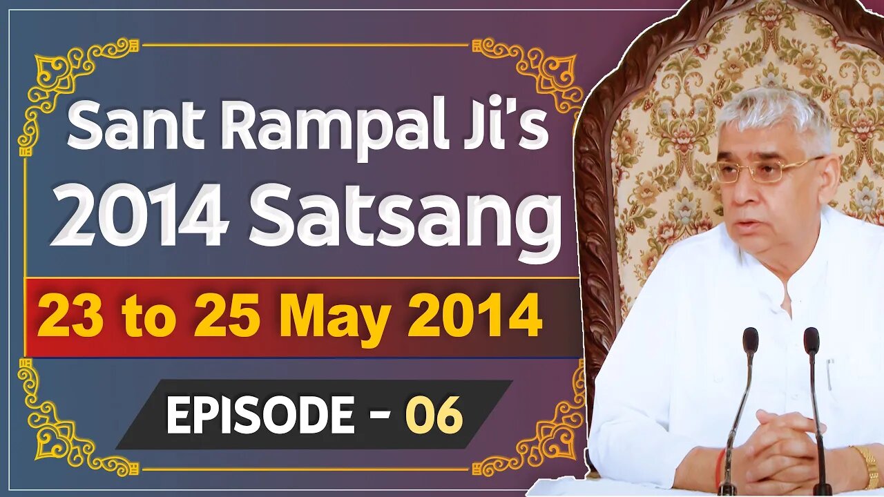 Sant Rampal Ji's 2014 Satsangs | 23 to 25 May 2014 HD | Episode - 06 | SATLOK ASHRAM