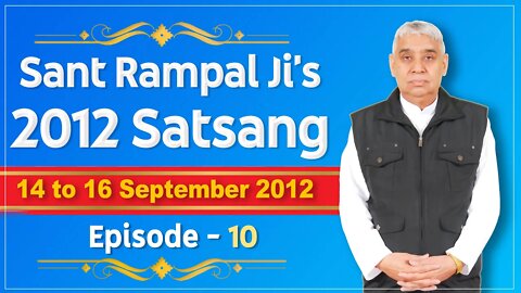 Sant Rampal Ji's 2012 Satsangs | 14 to 16 September 2012 HD | Episode - 10 | SATLOK ASHRAM