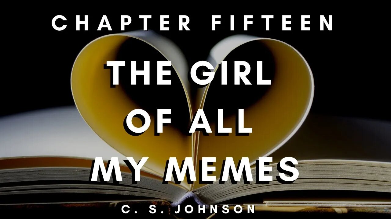 The Girl of All My Memes (A YA Contemporary Romance), Chapter 15