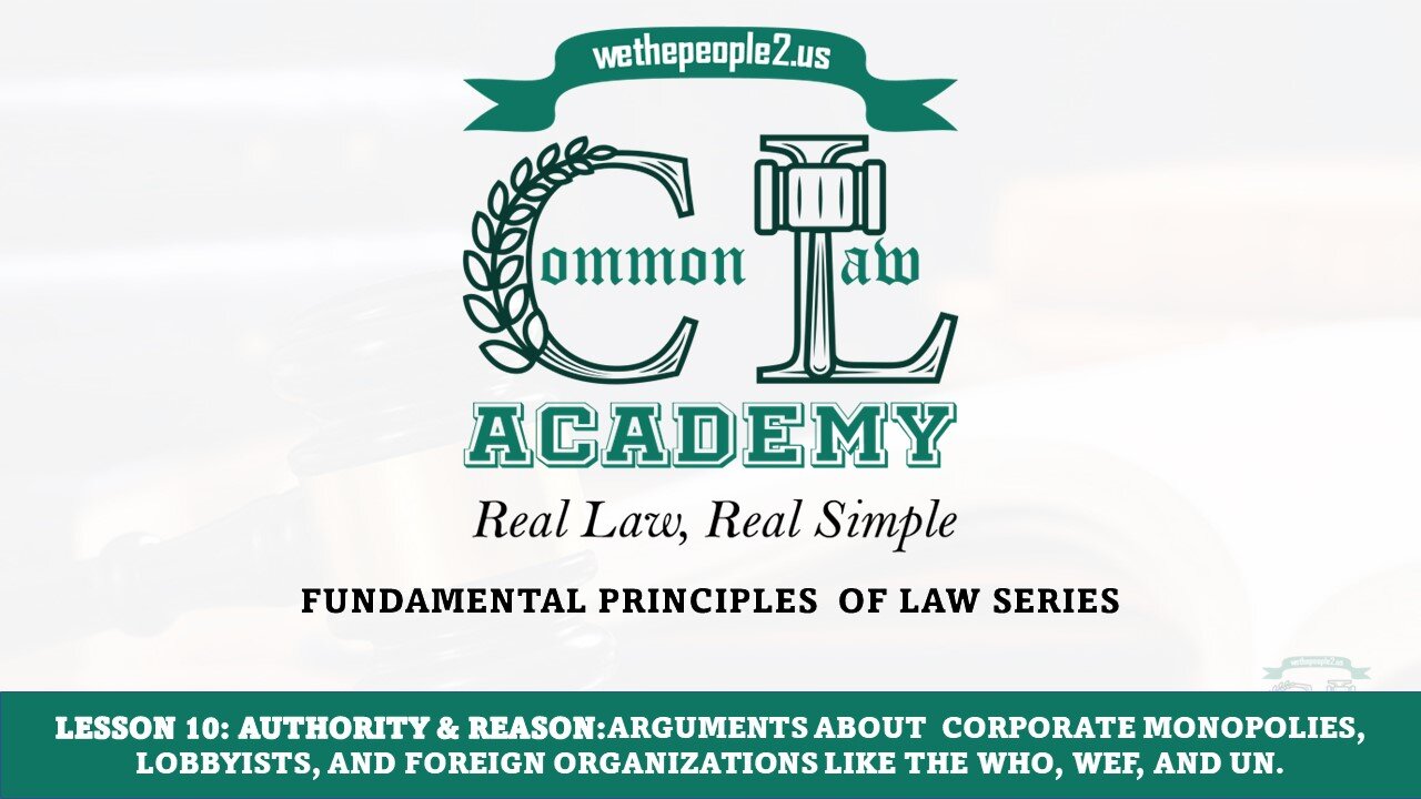 Lesson 10: Corporate Monopolies, Lobbyists, and Foreign Organizations Like the WHO, WEF, and UN.