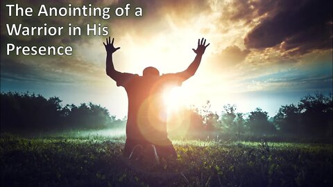 The Anointing of a Warrior in His Presence - The Lampstand Hallettsville