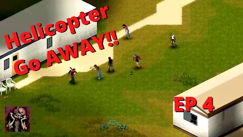 Helicopter Go AWAY!!! Project Zomboid Ep 4