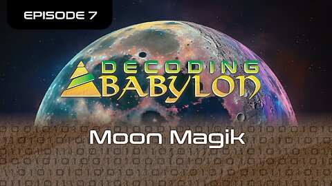 Moon Magik - Decoding Babylon Episode 7