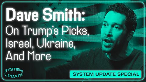 Comedian Dave Smith On Trump's Picks, Israel, Ukraine, and More | SYSTEM UPDATE #370