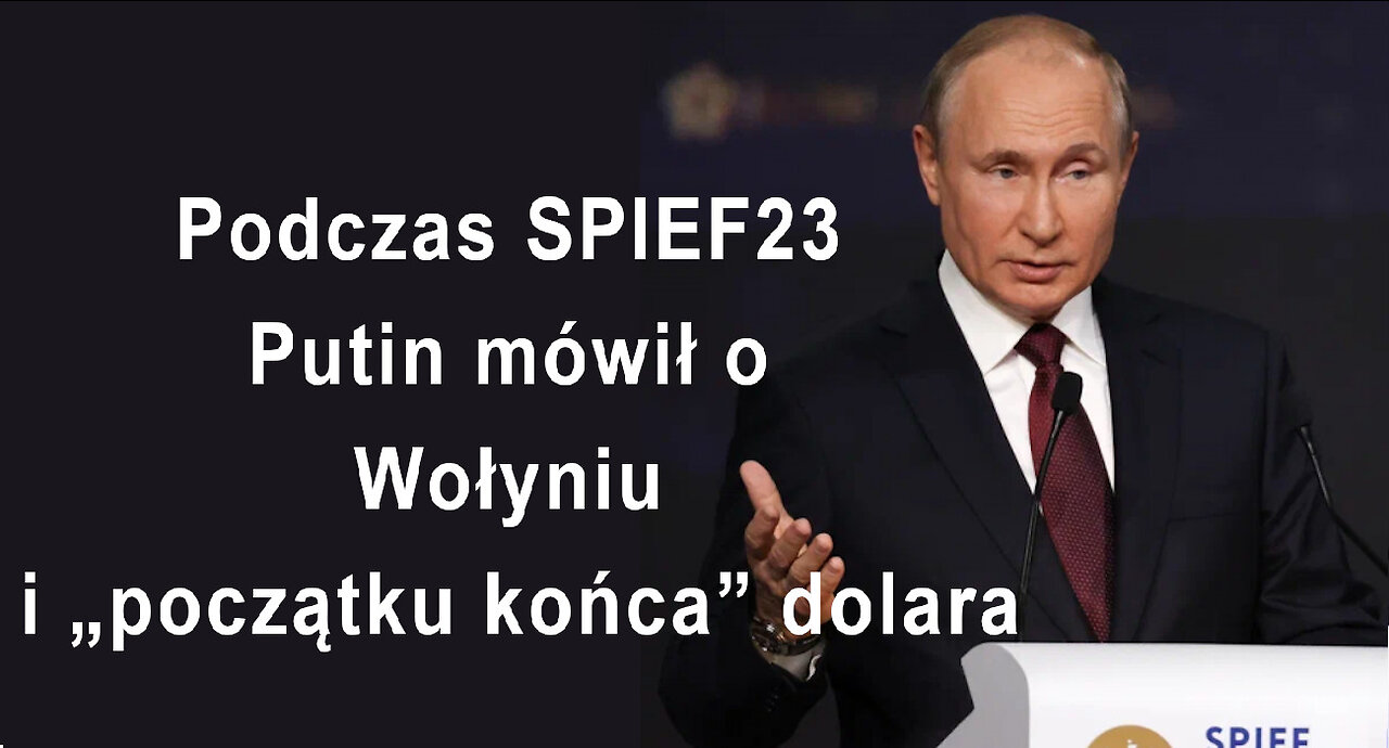 Podczas SPIEF23 Putin mówił o Wołyniu i „początku końca” dolara