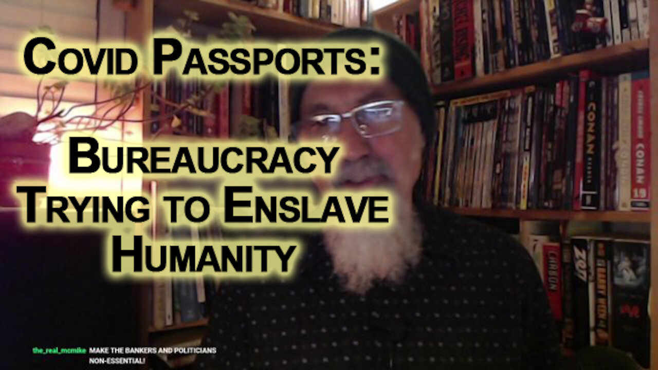 Covid Passports & Digitizing Our Lives, Centralized Power & Bureaucracy Trying to Enslave Humanity