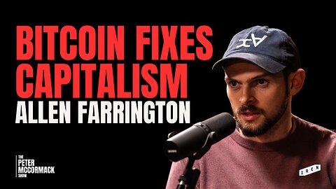 Bitcoin Fixes Capitalism | Allen Farrington x Peter McCormack