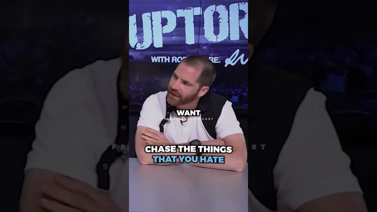 CHASE the things that you HATE..