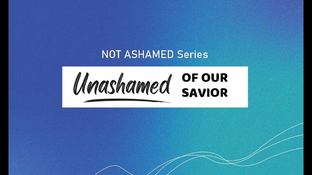 +12 NOT ASHAMED: Unashamed of Our Savior, Acts 4:1-13