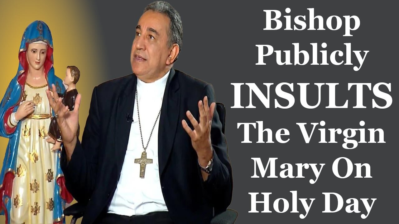 Bishop Publicly INSULTS The Virgin Mary On Holy Day