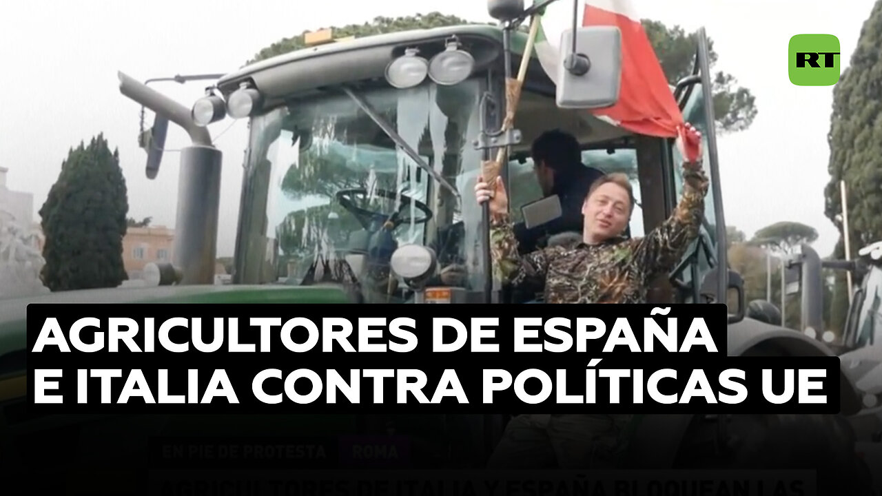 Agricultores de Italia y España bloquean las capitales en protesta