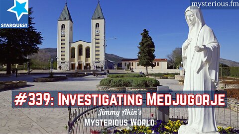 Investigating Medjugorje - Jimmy Akin's Mysterious World