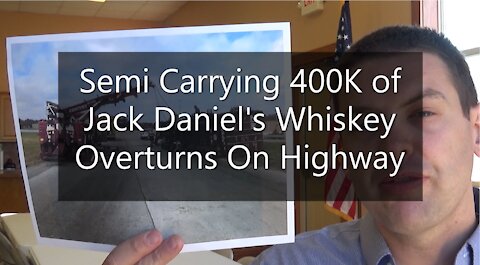 Semi Carrying 400K Of Jack Daniel's Whiskey Overturns On Highway