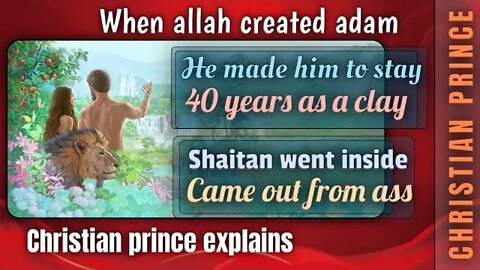When allah vreated adam, he made him to stay 40 years as clay - Christian prince explain