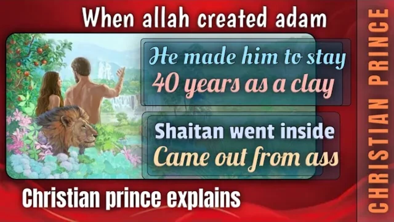 When allah vreated adam, he made him to stay 40 years as clay - Christian prince explain