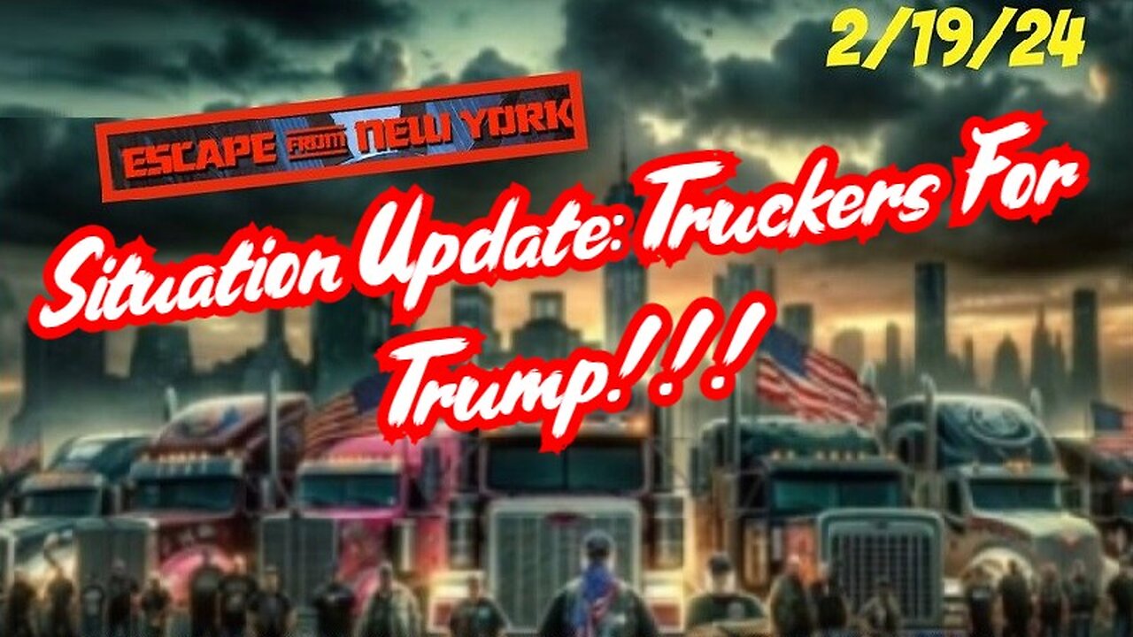 Situation Update Feb 19: Escape From New York! Truckers For Trump!!!