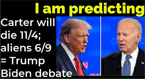 I am predicting Carter will die 11/4; aliens (demons) 6/9 = Trump - Biden debate prophecy