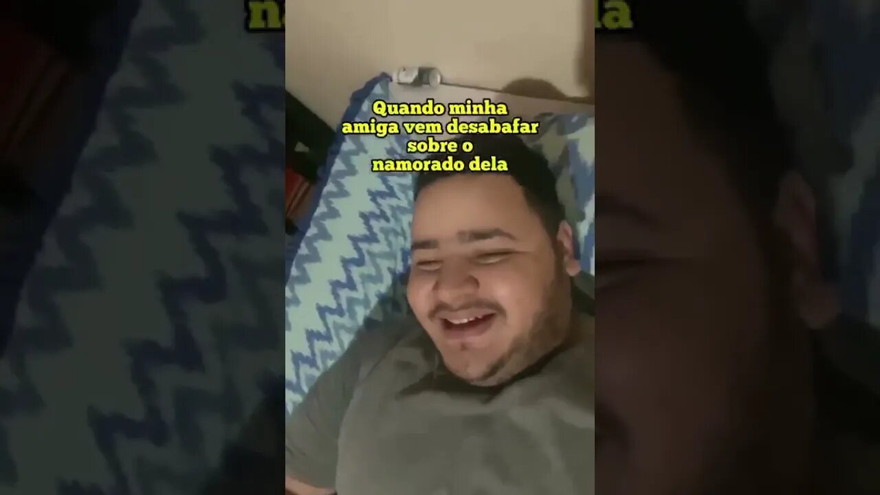 QUANDO MINHA AMIGA VEEM DESABAFAR SOBRE O NAMORADO DELA ( MEME ) ( VIRALIZOU ) #shorts #rir #top