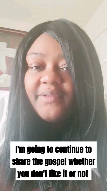 I'm going to continue to share the gospel whether you don't like it or not