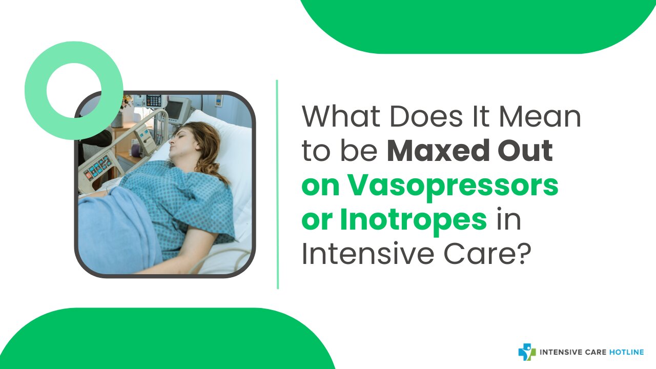 What Does It Mean to be Maxed Out on Vasopressors or Inotropes in Intensive Care?