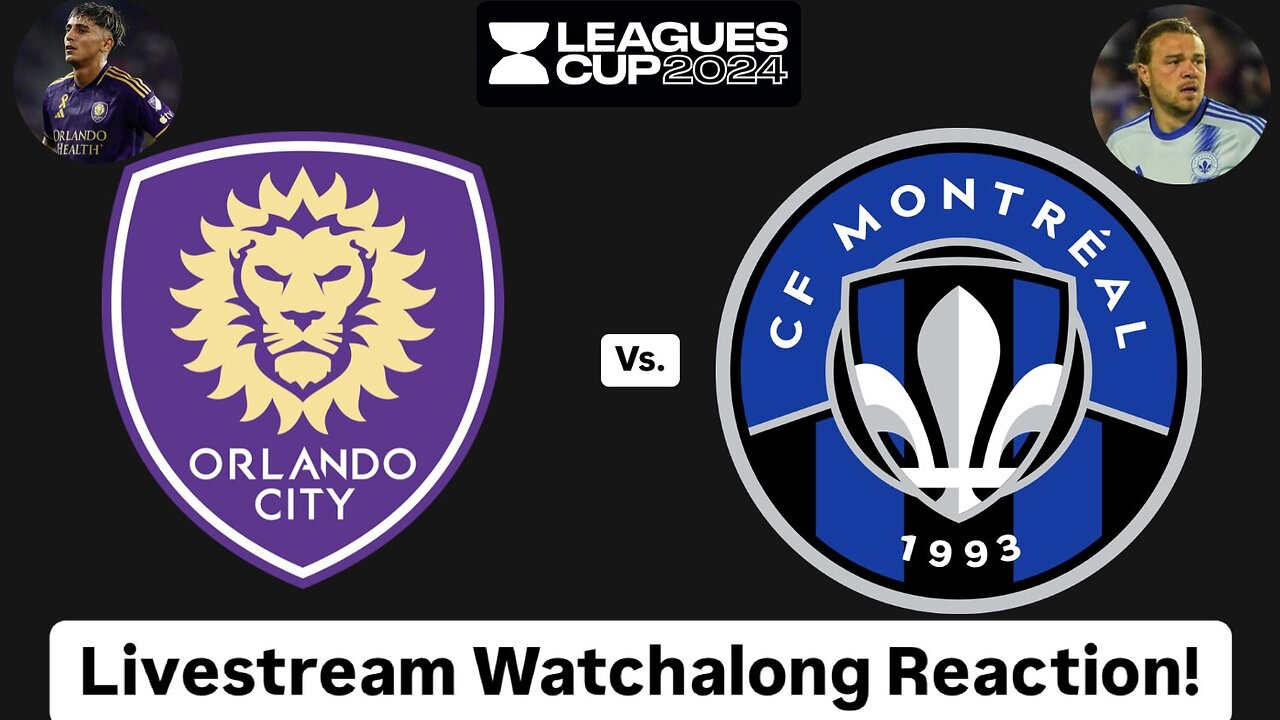 Orlando City SC Vs. CF Montréal Leagues Cup 2024 Group Stage Livestream Watchalong Reaction