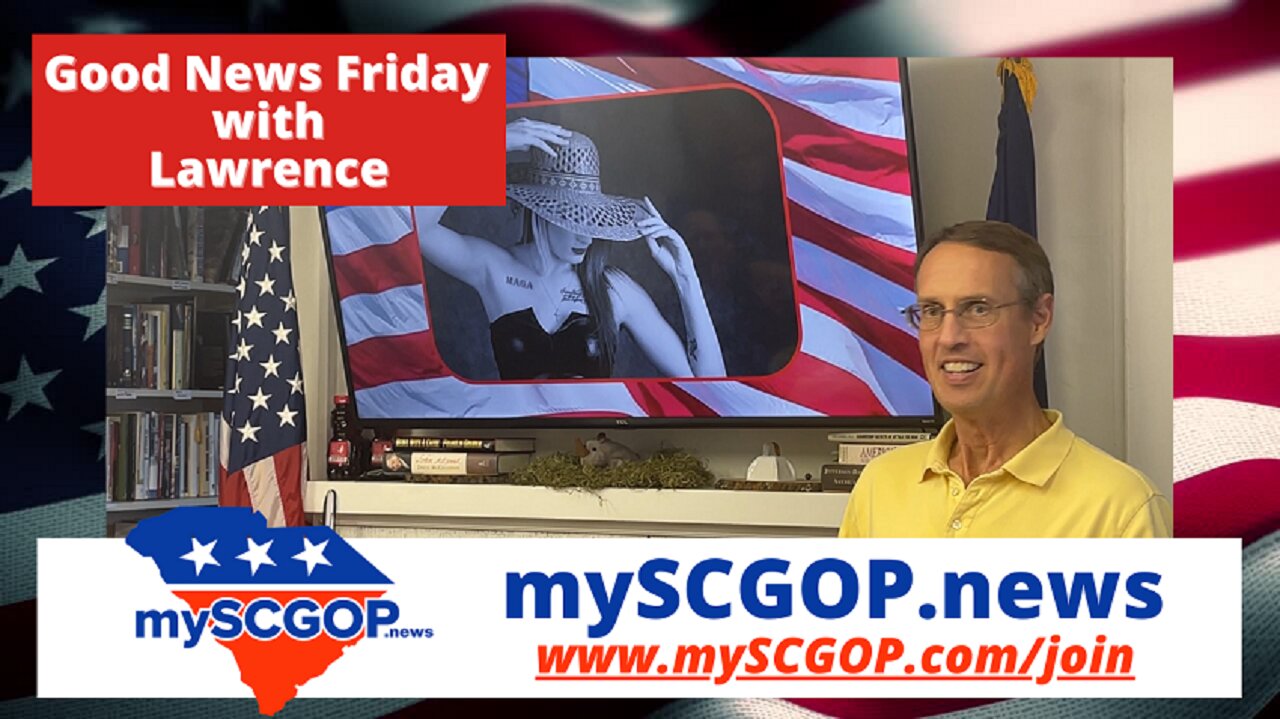 mySCGOP.news - Good News Friday with Lawrence #GoodNews #Grassroots #GreenvilleSC #Conservative